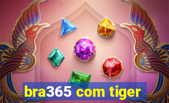 bra365 com tiger